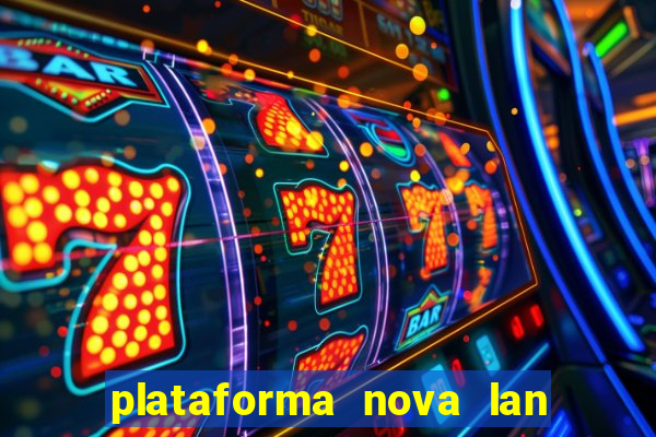 plataforma nova lan  ada hoje 2024