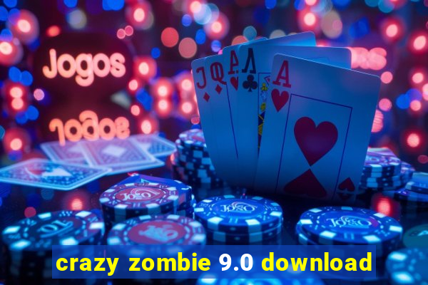 crazy zombie 9.0 download