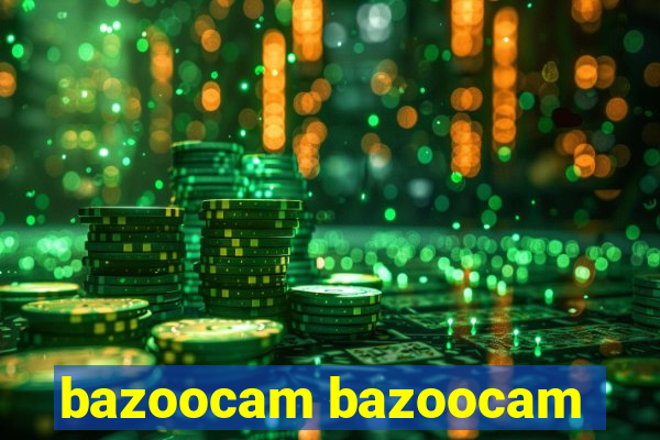 bazoocam bazoocam