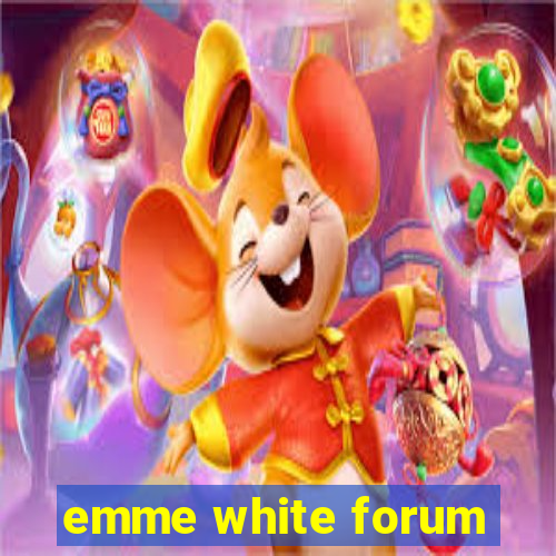 emme white forum