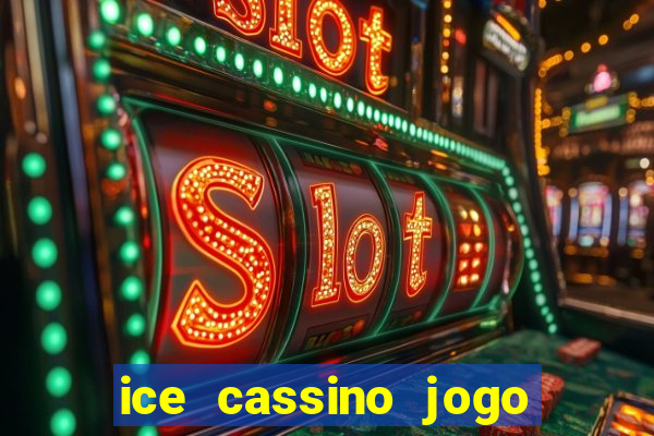 ice cassino jogo de aposta