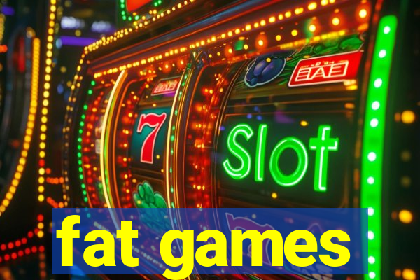 fat games