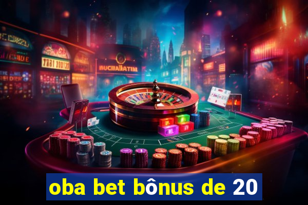 oba bet bônus de 20