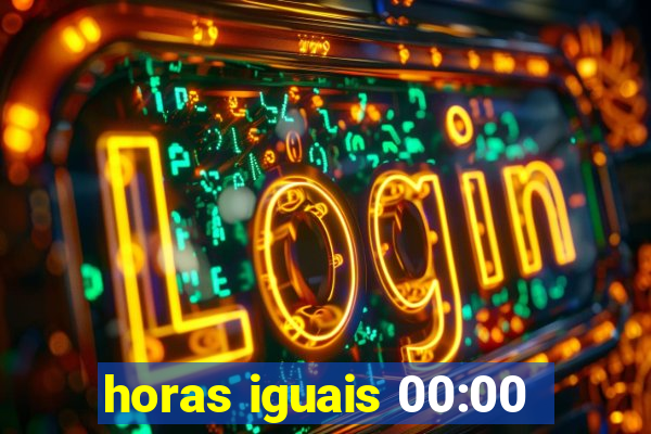 horas iguais 00:00