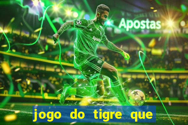 jogo do tigre que da 30 reais no cadastro