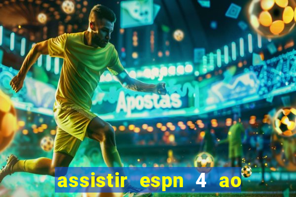 assistir espn 4 ao vivo gratis