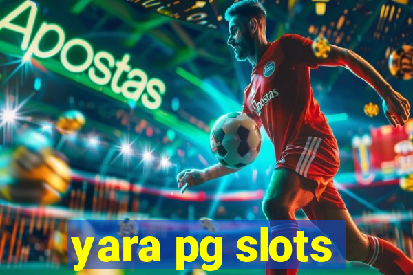 yara pg slots