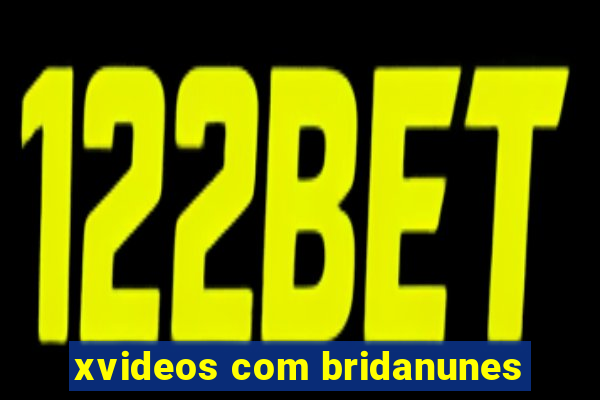 xvideos com bridanunes