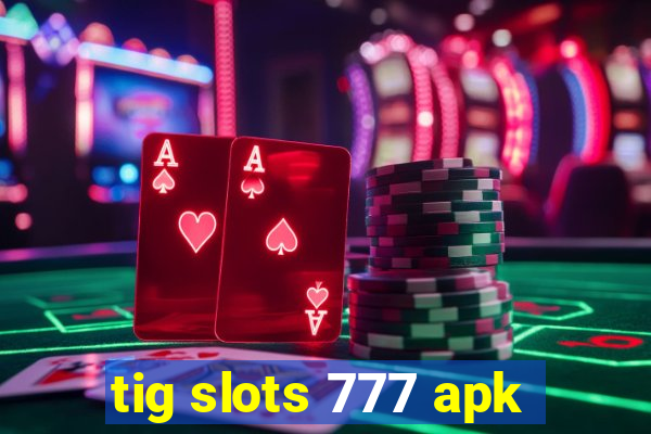 tig slots 777 apk