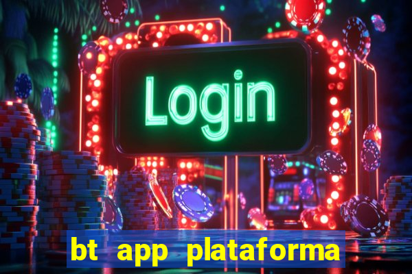 bt app plataforma de jogos