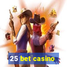 25 bet casino