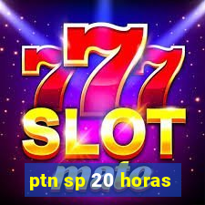 ptn sp 20 horas