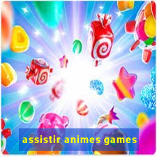 assistir animes games