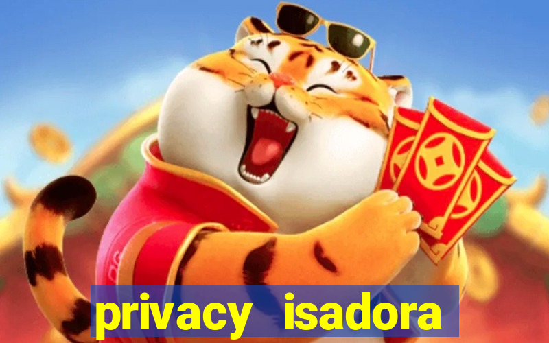 privacy isadora vale gratis