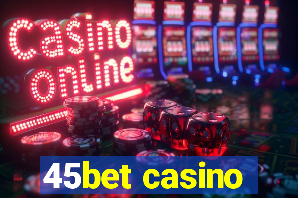 45bet casino