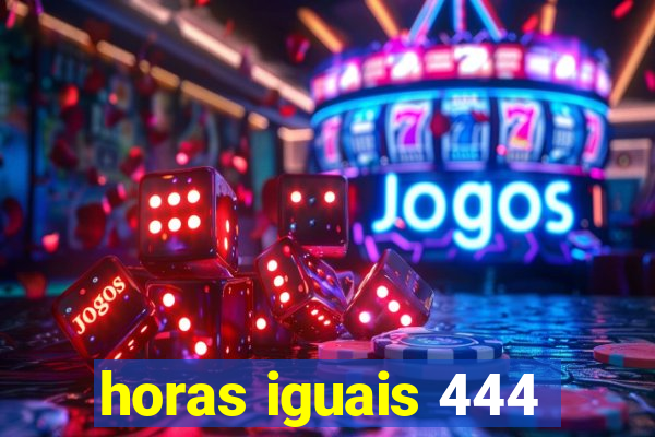 horas iguais 444