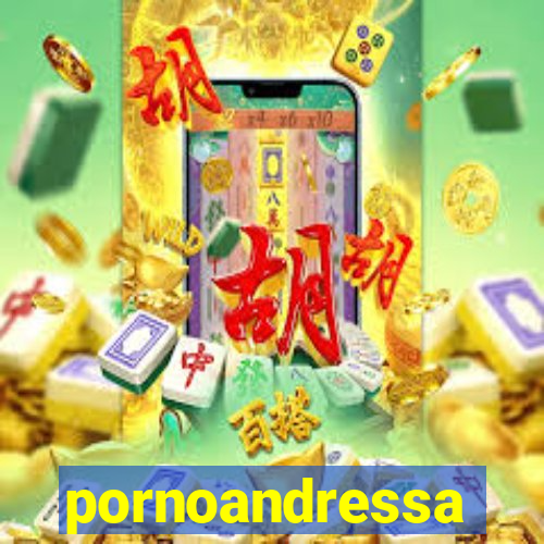 pornoandressa