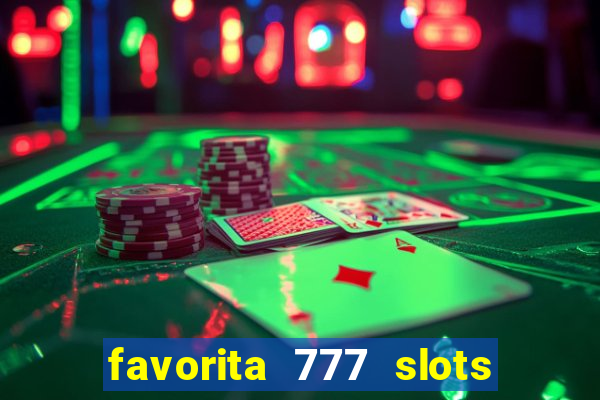 favorita 777 slots é confiável