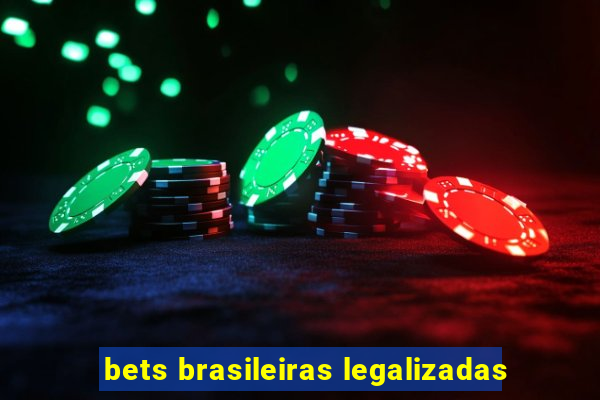 bets brasileiras legalizadas