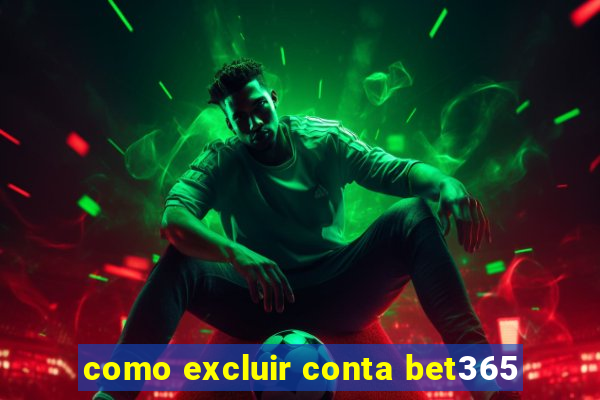 como excluir conta bet365