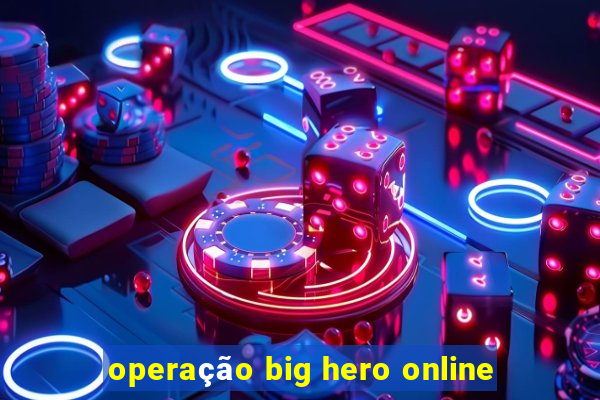 operação big hero online