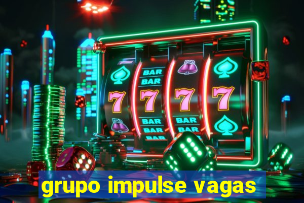 grupo impulse vagas