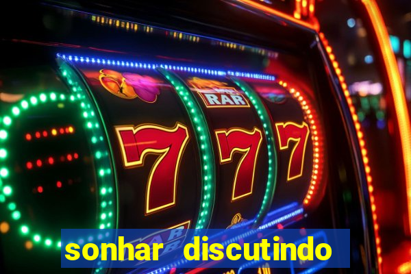 sonhar discutindo com marido jogo do bicho