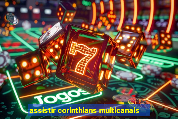 assistir corinthians multicanais