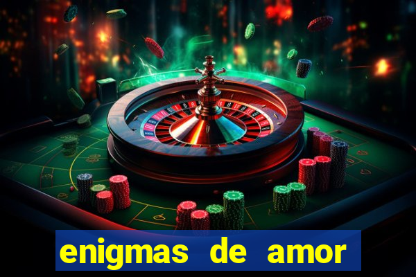 enigmas de amor para decifrar