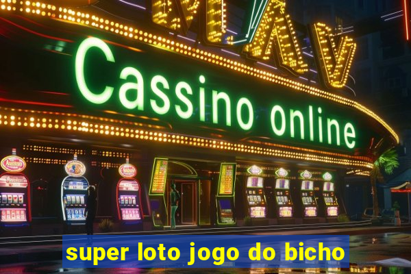 super loto jogo do bicho