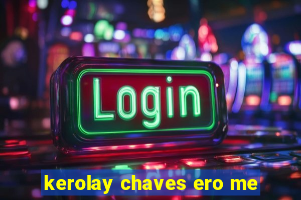 kerolay chaves ero me