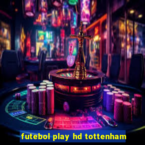 futebol play hd tottenham