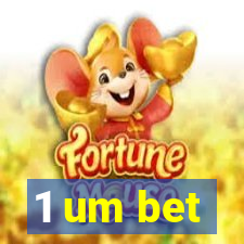 1 um bet