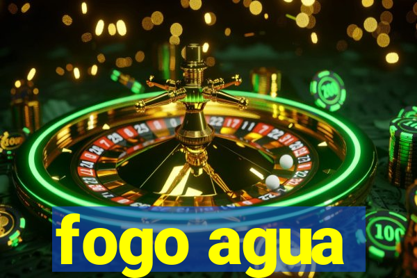 fogo agua