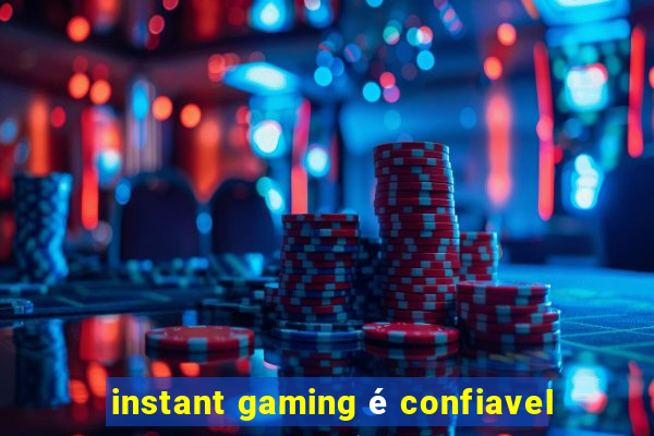 instant gaming é confiavel