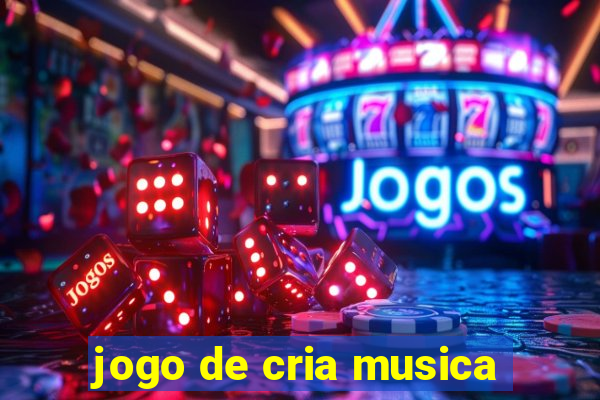 jogo de cria musica