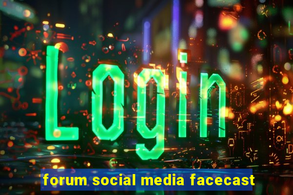 forum social media facecast