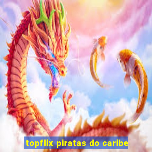 topflix piratas do caribe