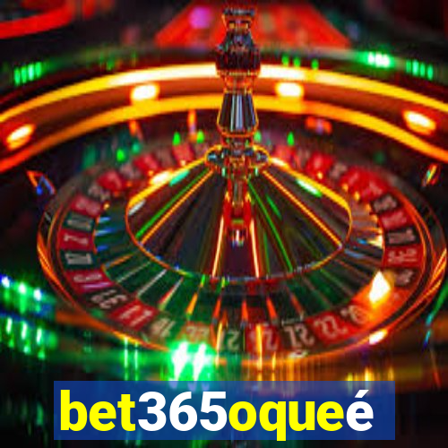 bet365oqueé