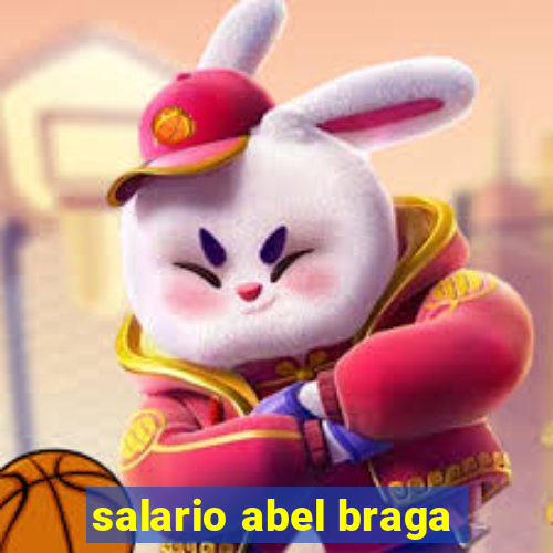 salario abel braga