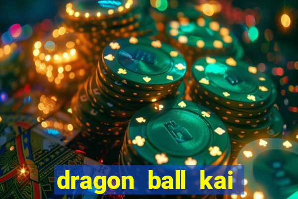 dragon ball kai dublado online