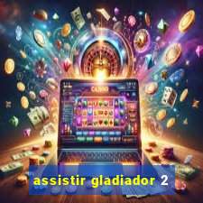 assistir gladiador 2