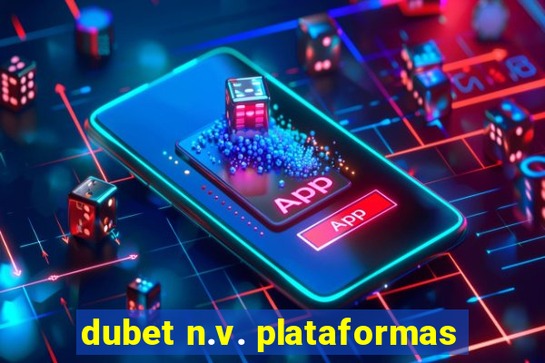 dubet n.v. plataformas