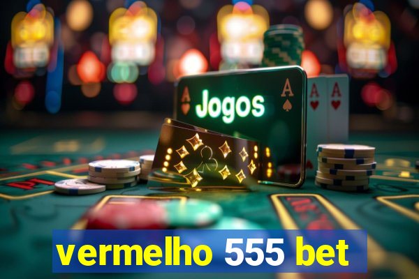 vermelho 555 bet