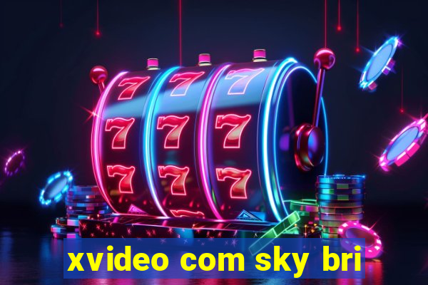 xvideo com sky bri