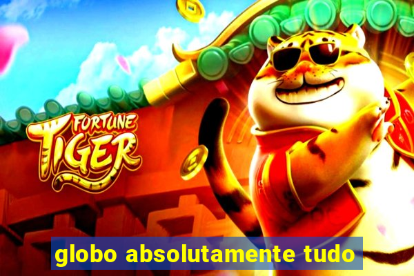 globo absolutamente tudo