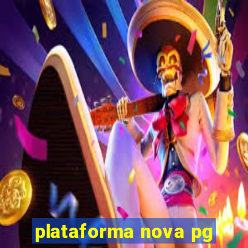 plataforma nova pg