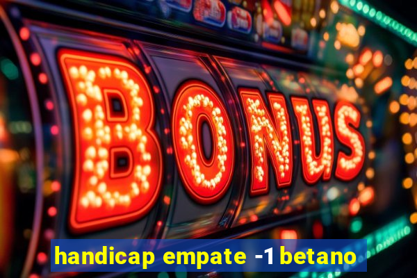 handicap empate -1 betano