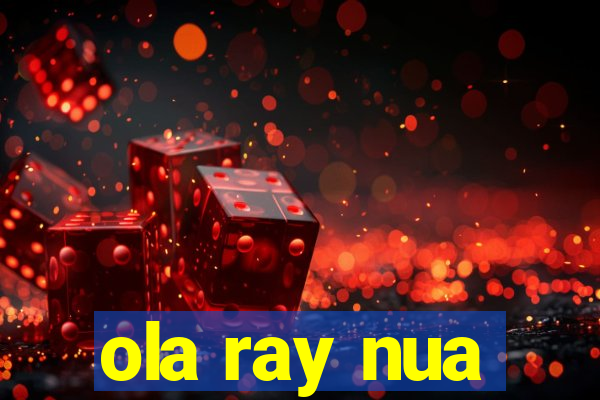 ola ray nua