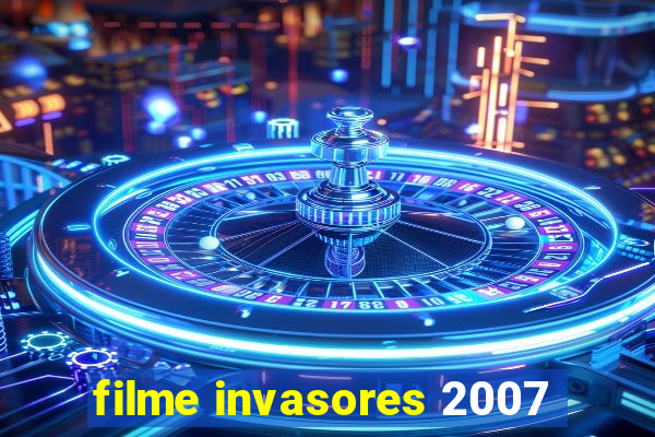 filme invasores 2007